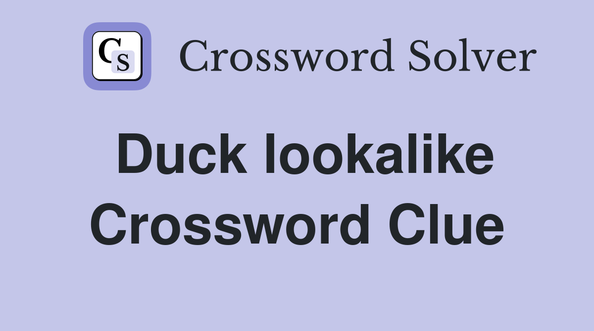 Duck lookalike Crossword Clue
