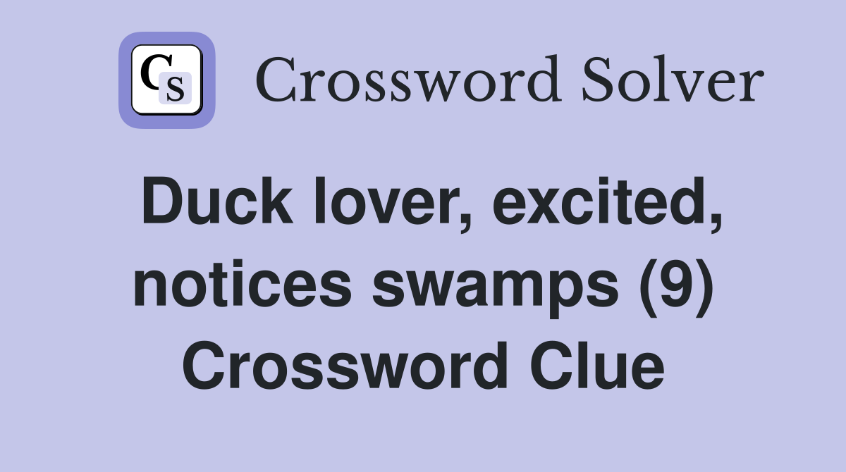 Duck lover, excited, notices swamps (9) Crossword Clue