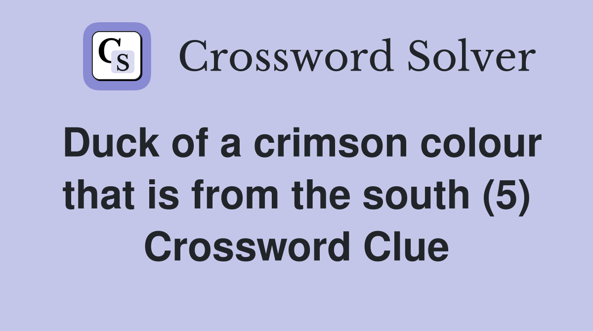 Duck of a crimson colour that is from the south (5) Crossword Clue
