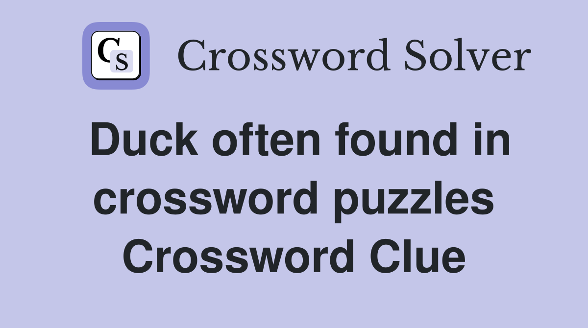 Duck often found in crossword puzzles Crossword Clue
