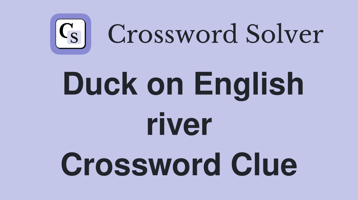Duck on English river Crossword Clue