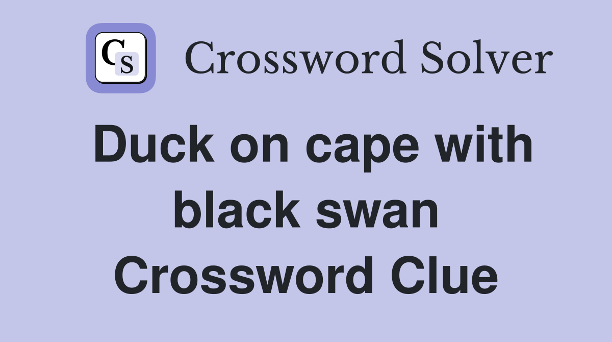 Duck on cape with black swan Crossword Clue