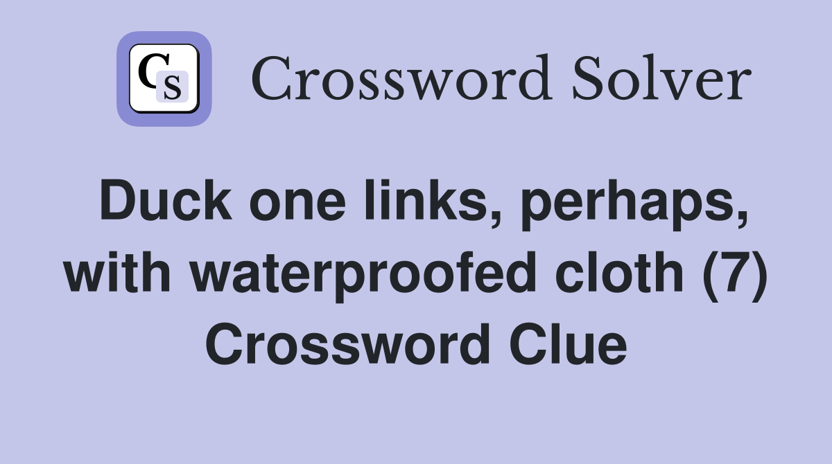 Duck one links, perhaps, with waterproofed cloth (7) Crossword Clue