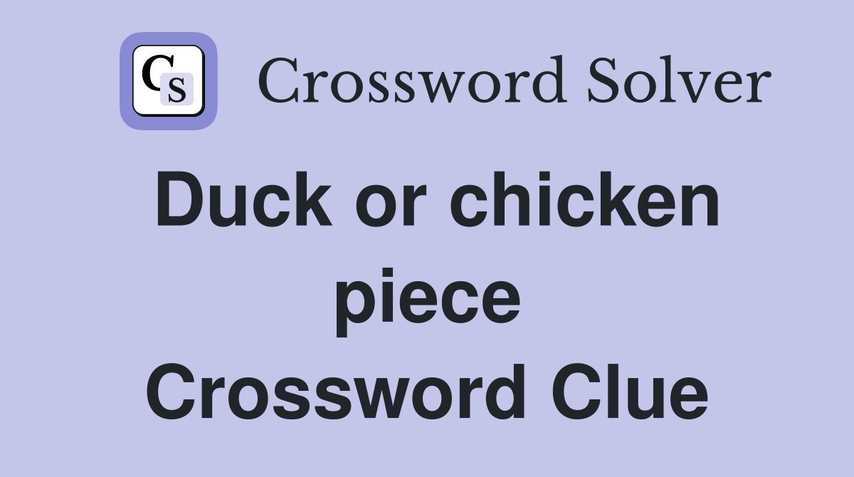 Duck or chicken piece Crossword Clue