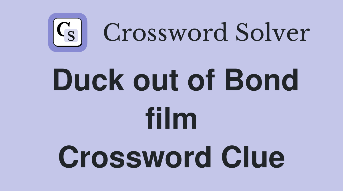 Duck out of Bond film Crossword Clue