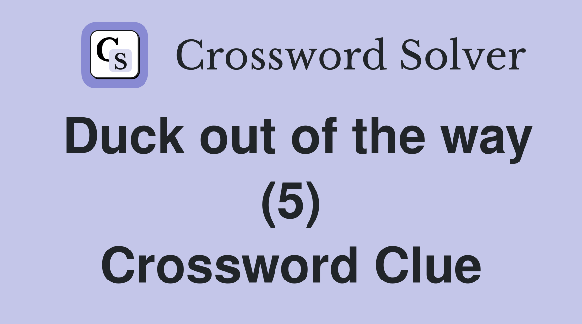 Duck out of the way (5) Crossword Clue