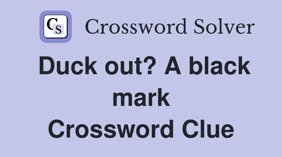Duck out? A black mark Crossword Clue