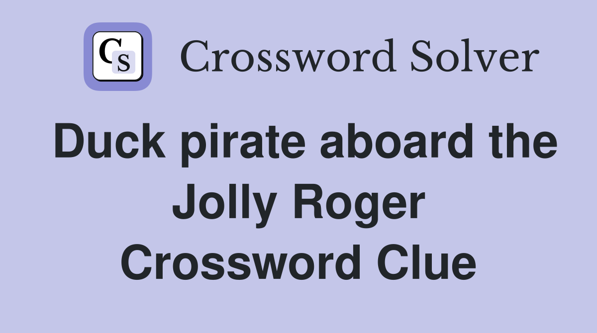 Duck pirate aboard the Jolly Roger Crossword Clue
