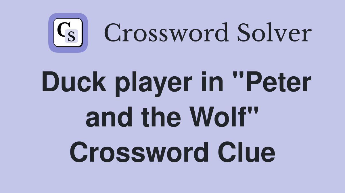 Duck player in "Peter and the Wolf" Crossword Clue