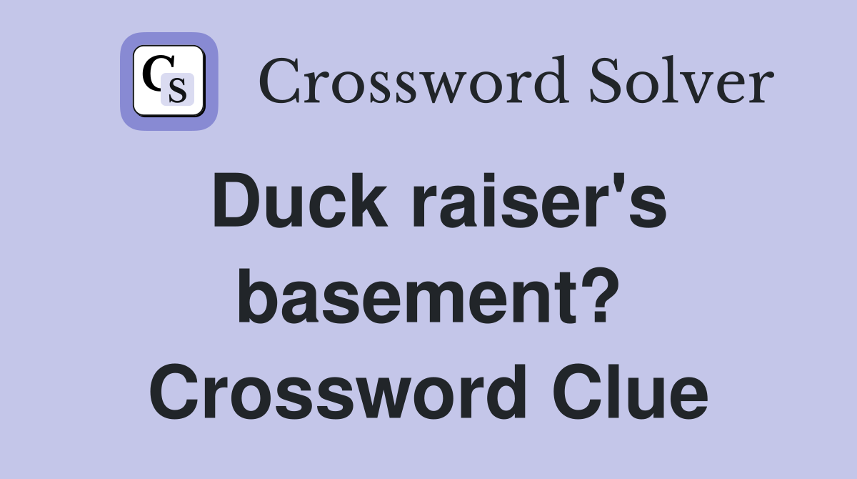 Duck raiser's basement? Crossword Clue