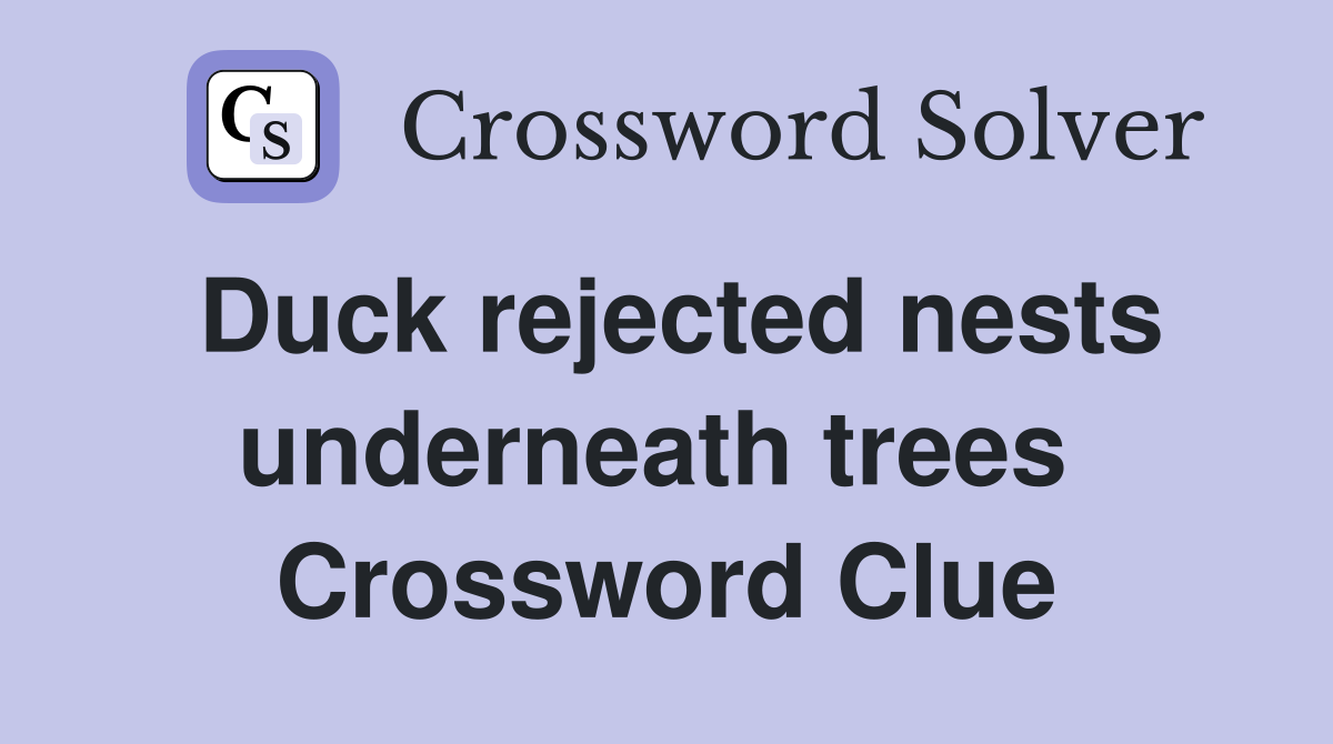 Duck rejected nests underneath trees  Crossword Clue