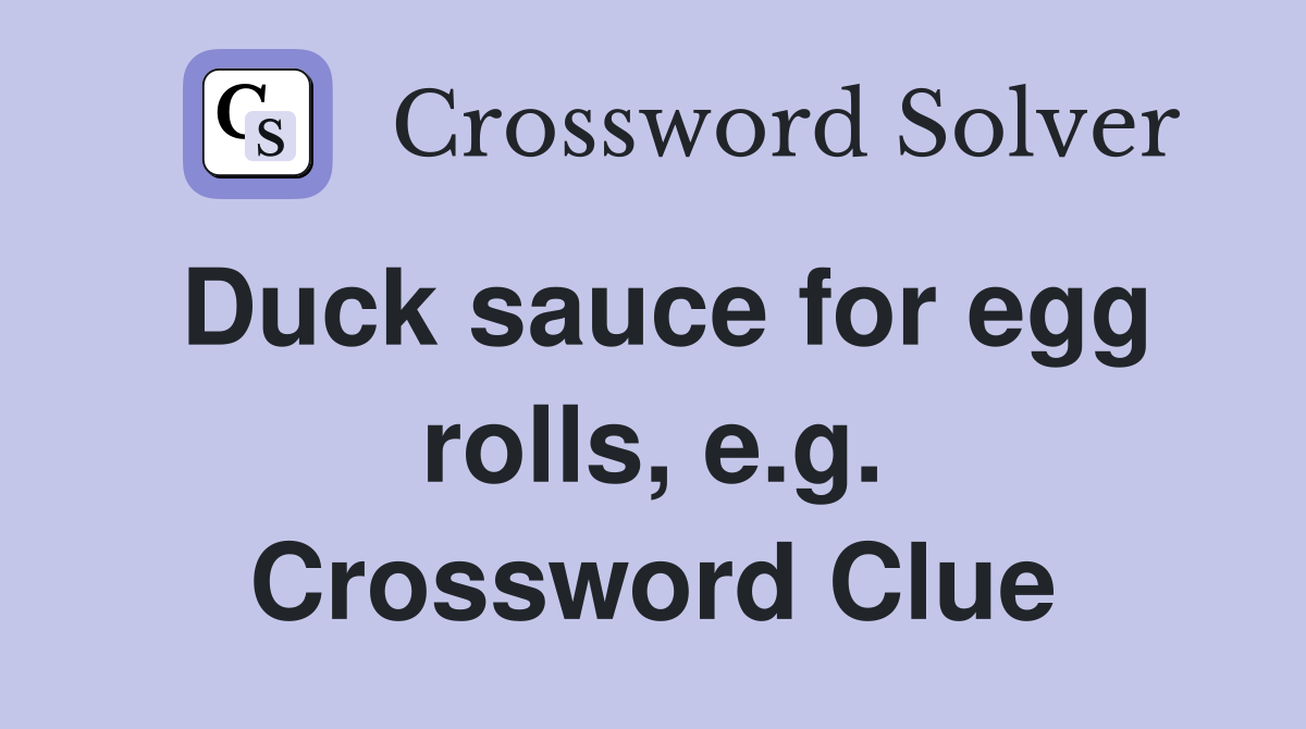 Duck sauce for egg rolls, e.g. Crossword Clue