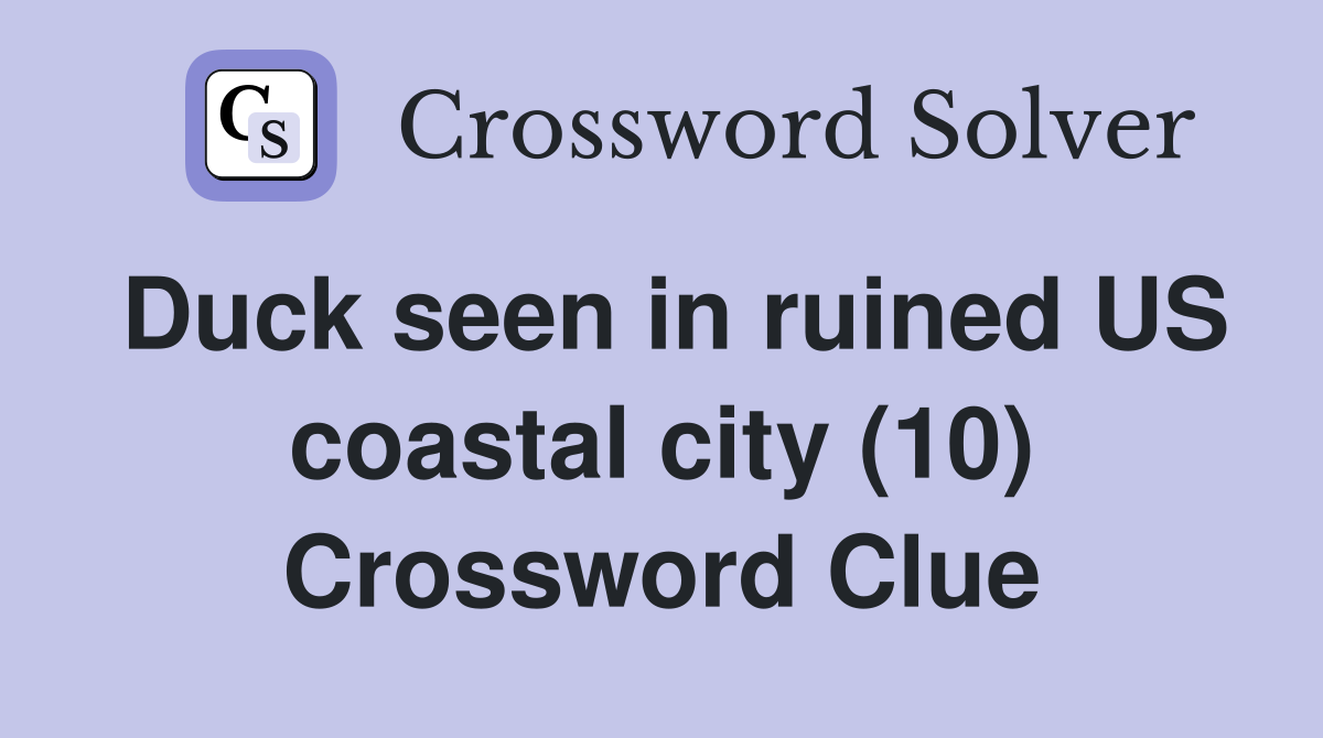 Duck seen in ruined US coastal city (10) Crossword Clue