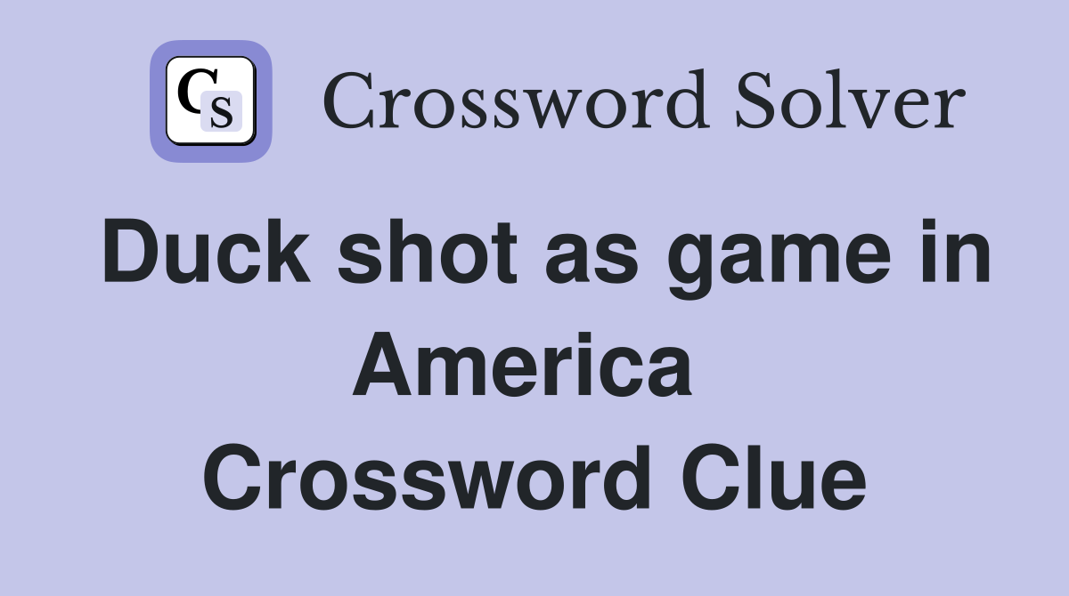 Duck shot as game in America  Crossword Clue