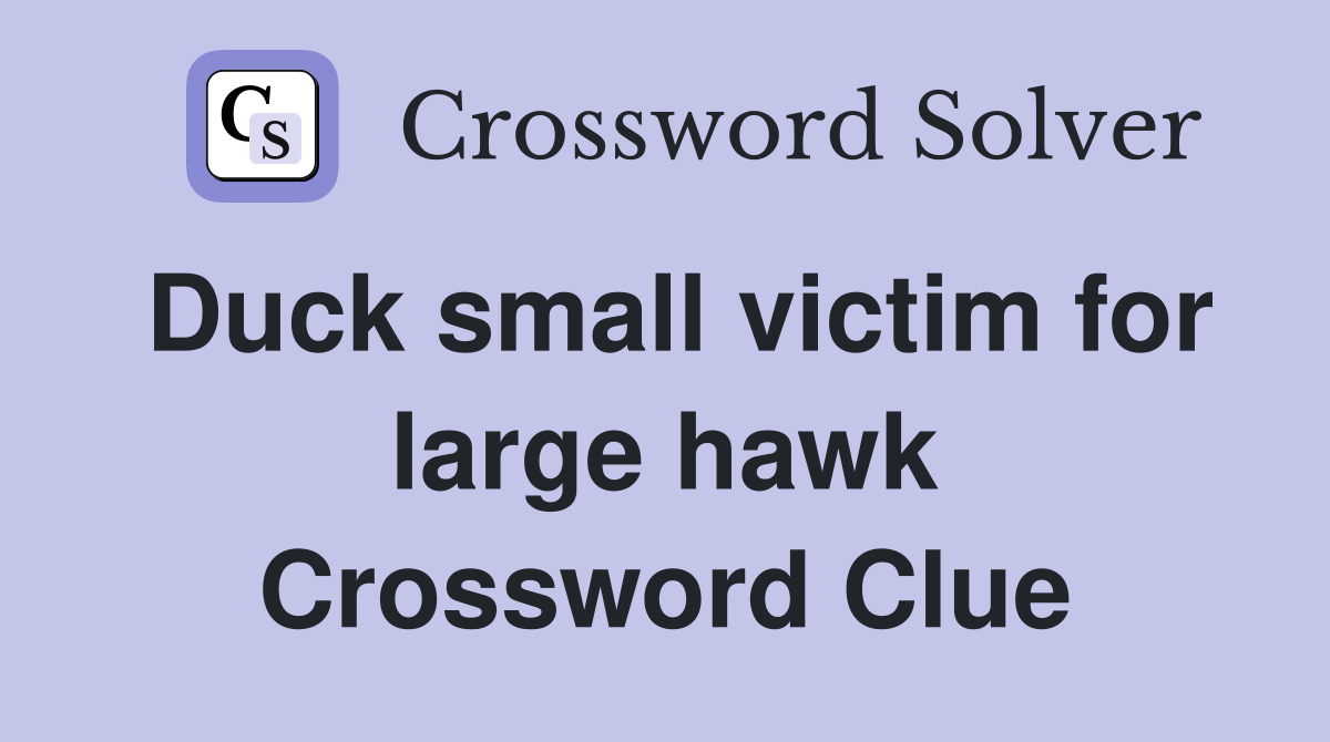 Duck small victim for large hawk Crossword Clue