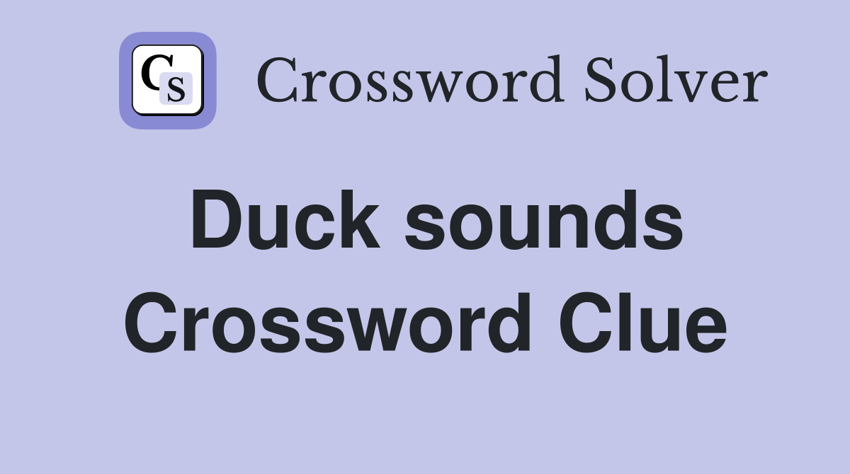 Duck sounds Crossword Clue