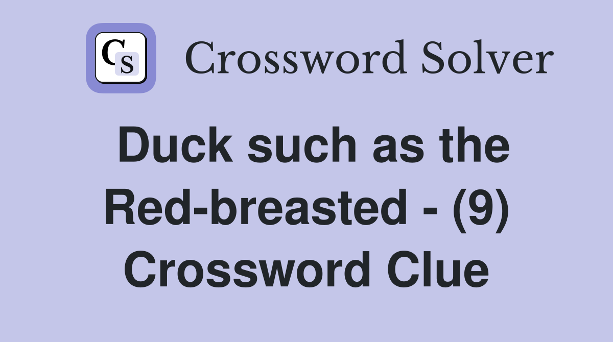 Duck such as the Red-breasted - (9) Crossword Clue