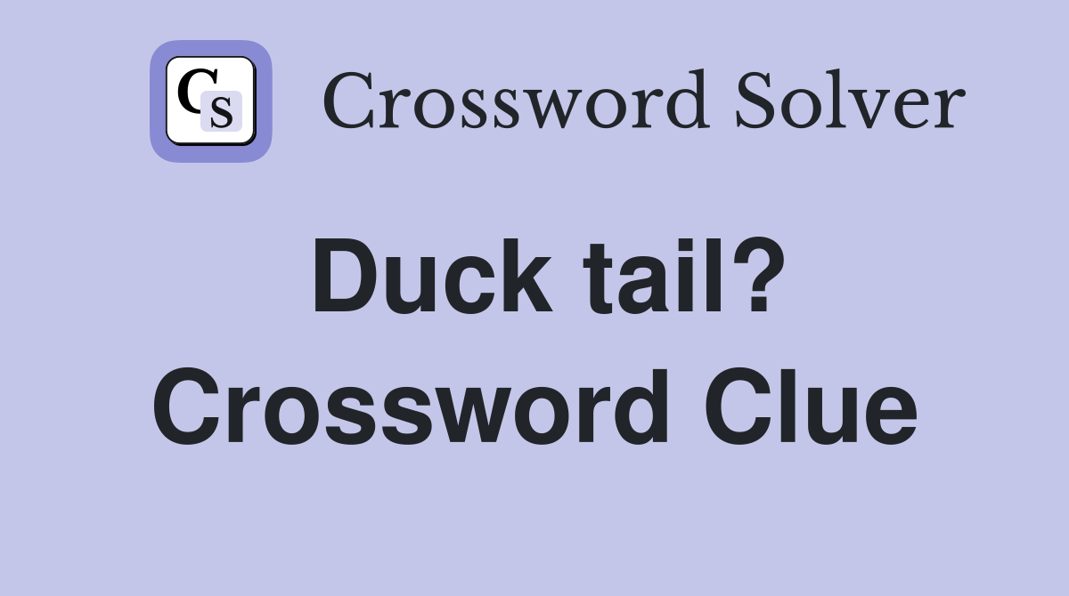 Duck tail? Crossword Clue
