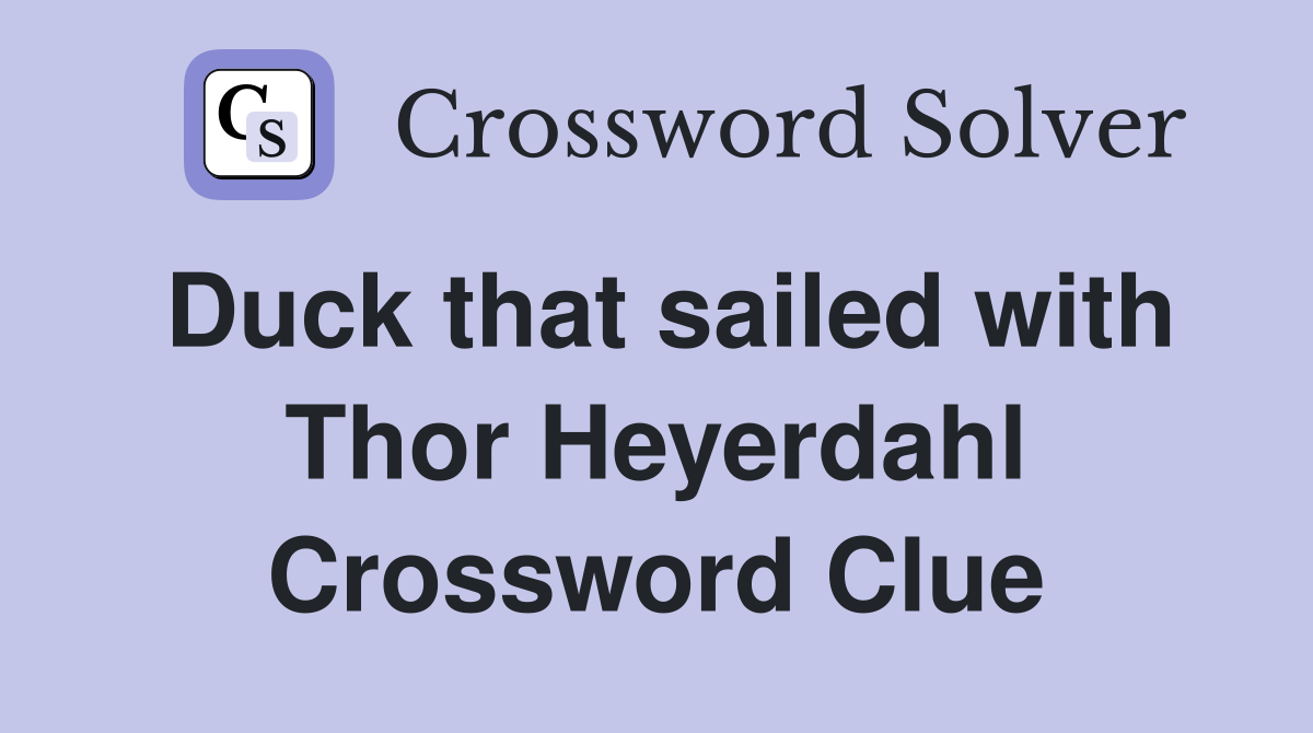 Duck that sailed with Thor Heyerdahl Crossword Clue