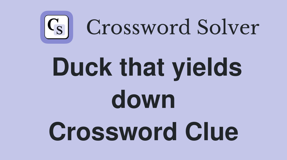 Duck that yields down Crossword Clue