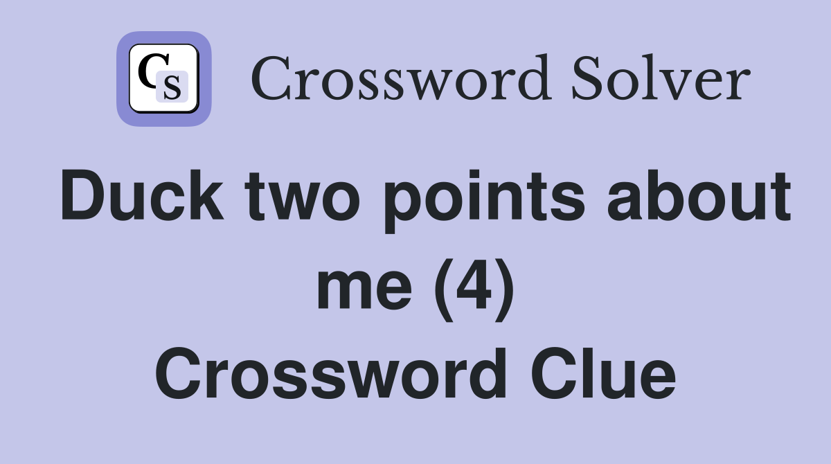 Duck two points about me (4) Crossword Clue
