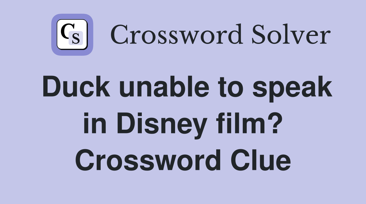 Duck unable to speak in Disney film? Crossword Clue