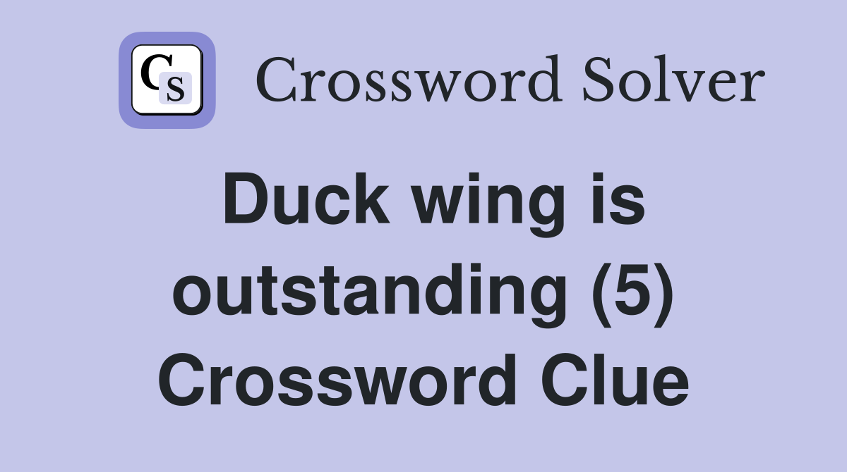 Duck wing is outstanding (5) Crossword Clue