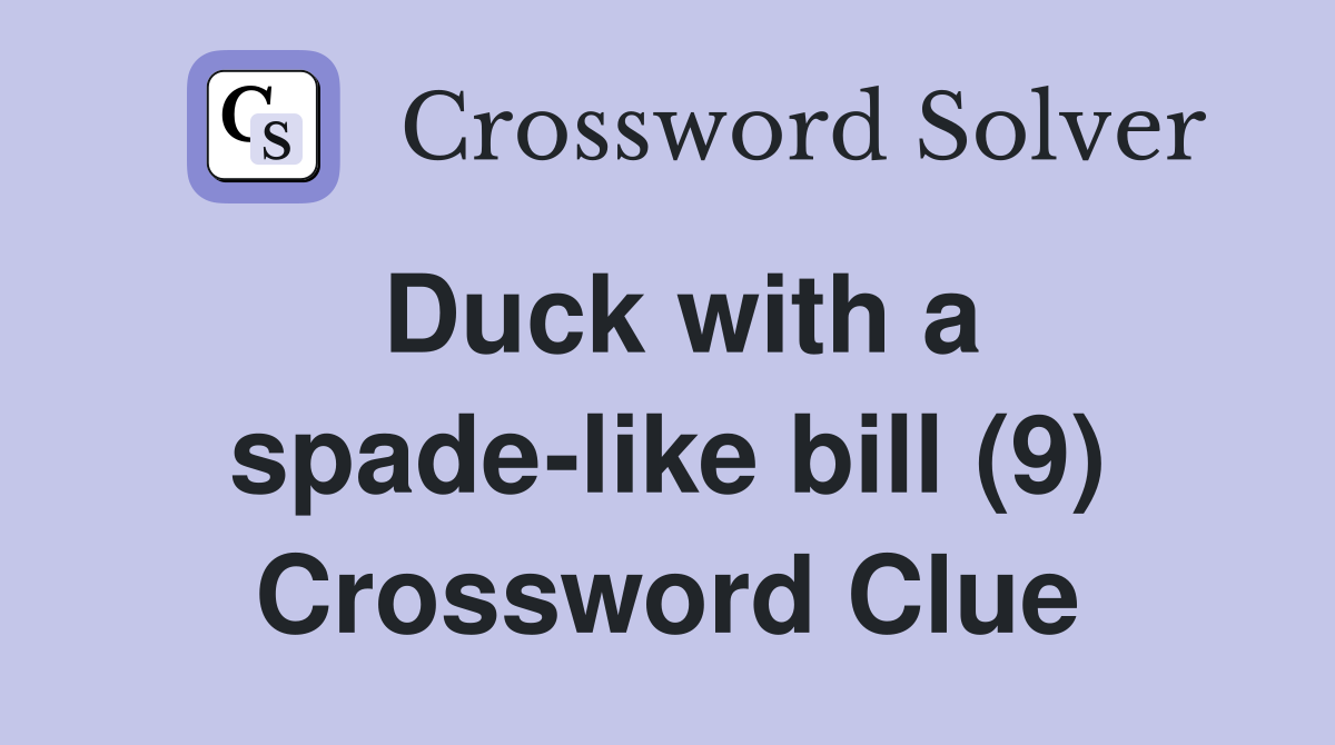 Duck with a spade-like bill (9) Crossword Clue