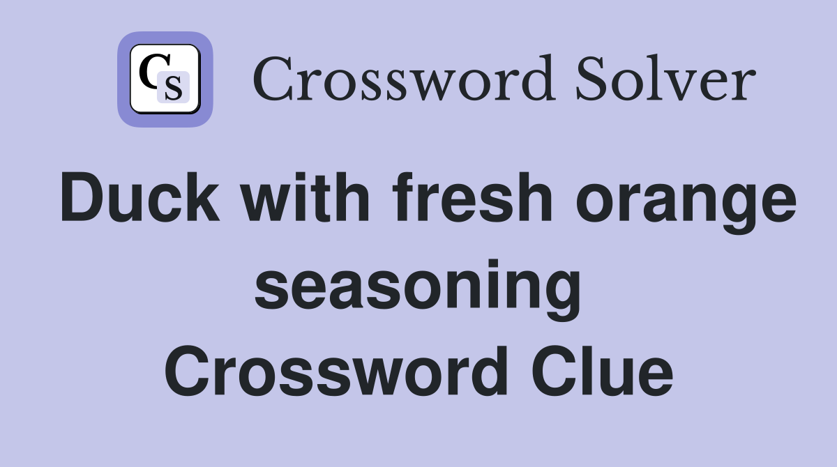 Duck with fresh orange seasoning Crossword Clue