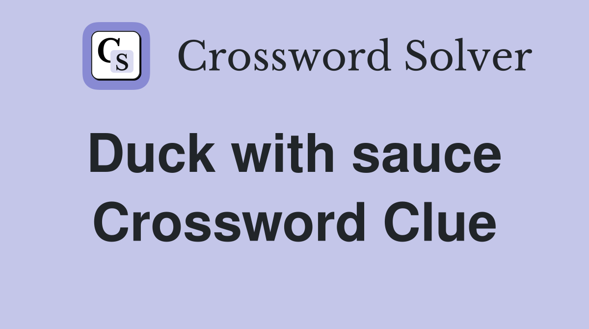Duck with sauce  Crossword Clue