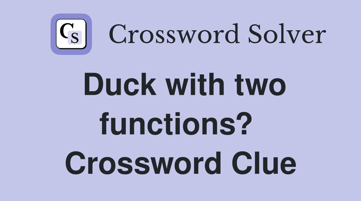 Duck with two functions?  Crossword Clue