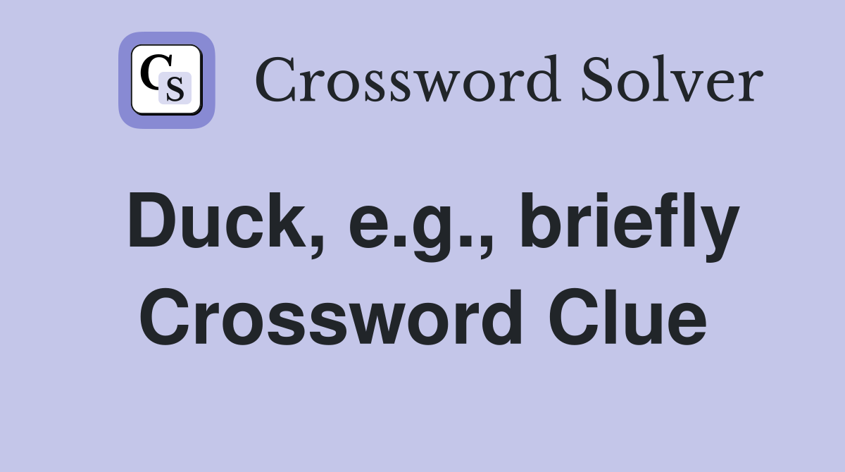 Duck, e.g., briefly Crossword Clue