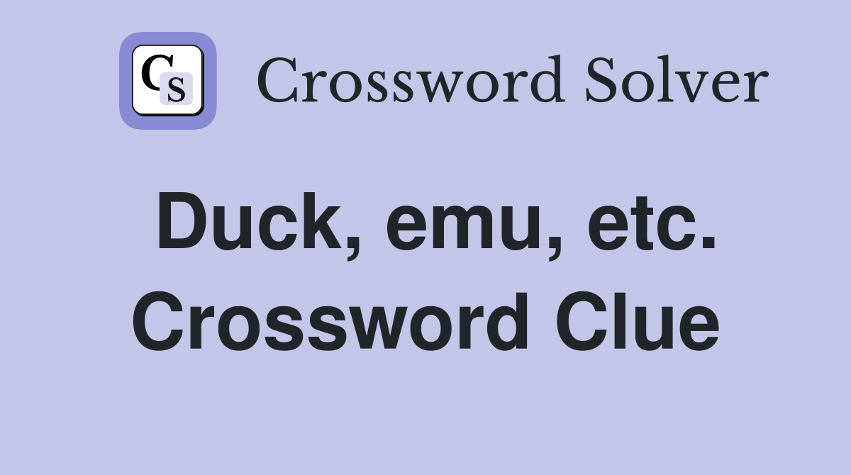 Duck, emu, etc. Crossword Clue