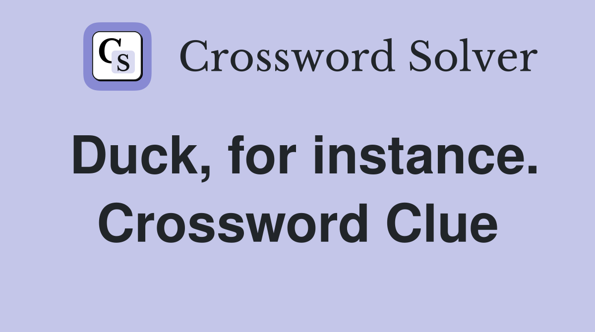 Duck, for instance. Crossword Clue