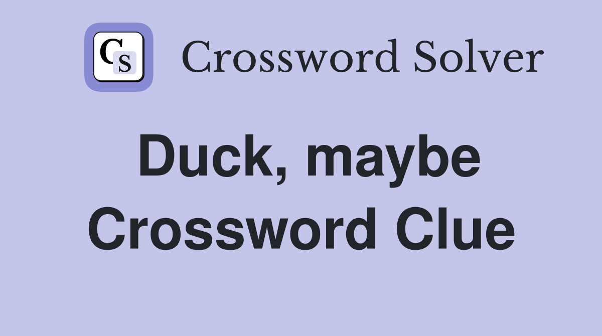 Duck, maybe Crossword Clue