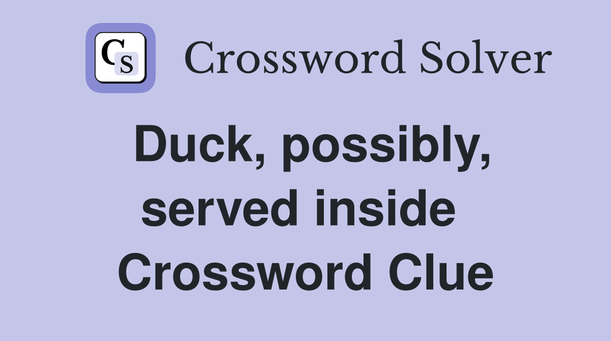 Duck, possibly, served inside  Crossword Clue