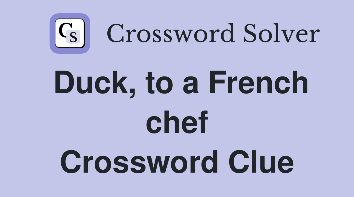 Duck, to a French chef Crossword Clue