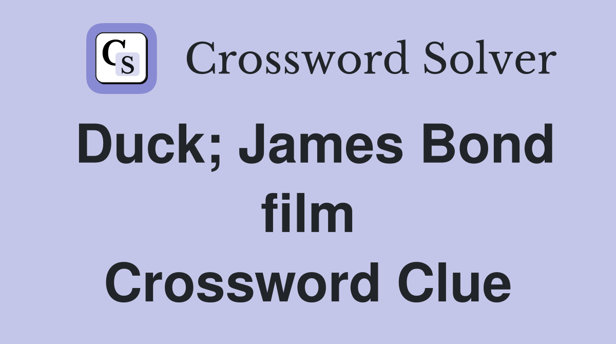 Duck; James Bond film Crossword Clue