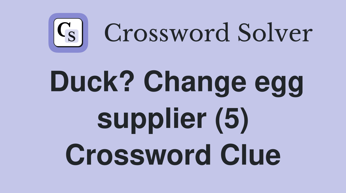 Duck? Change egg supplier (5) Crossword Clue