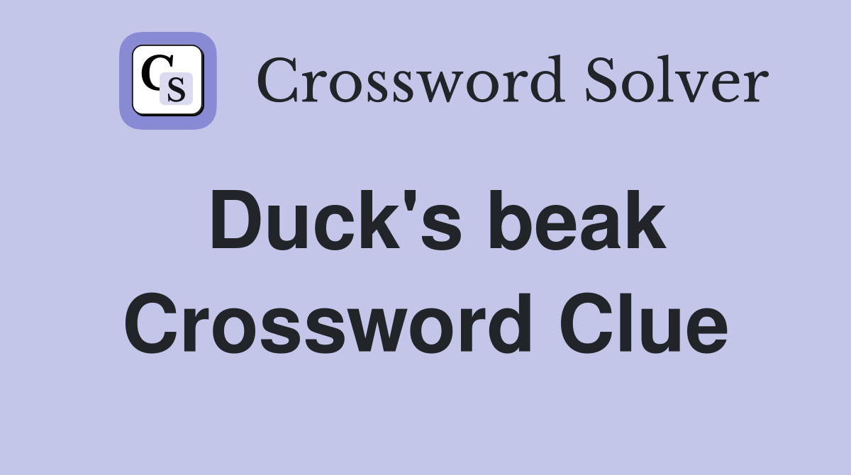 Duck's beak Crossword Clue