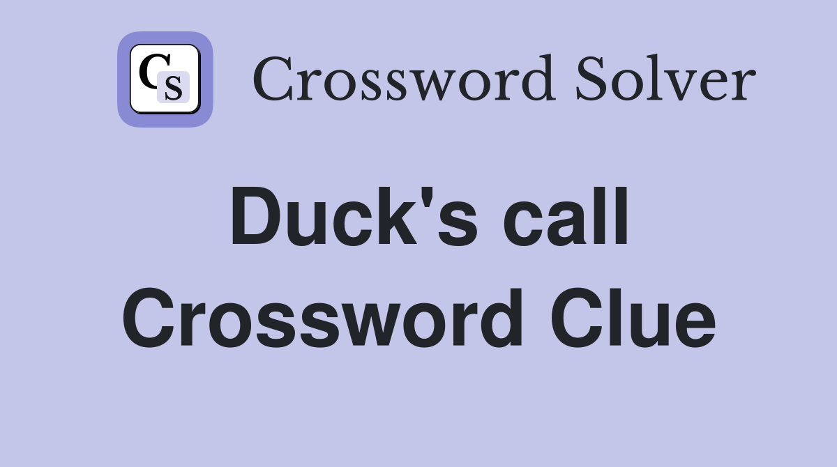 Duck's call Crossword Clue