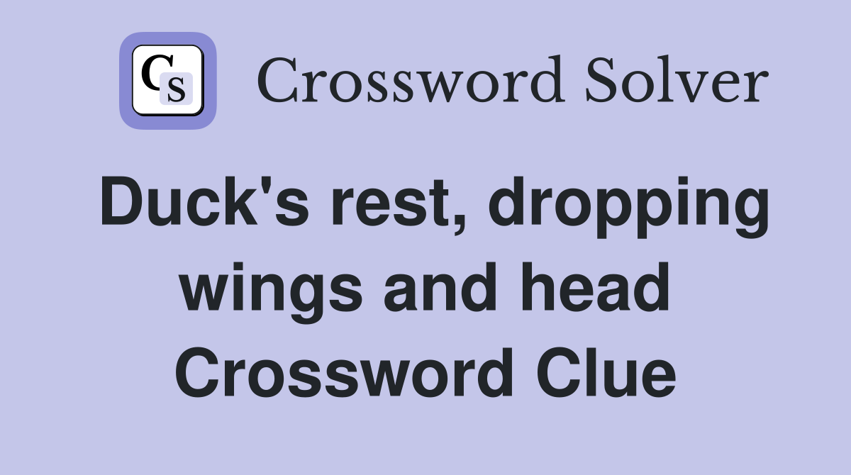 Duck's rest, dropping wings and head Crossword Clue