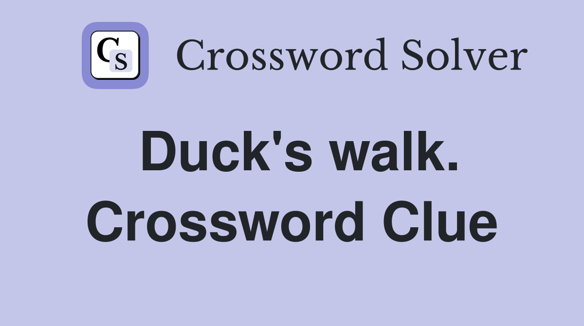 Duck's walk. Crossword Clue