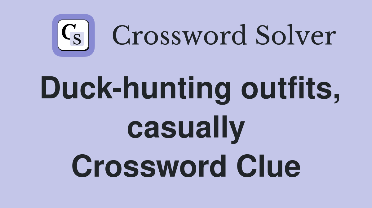 Duck-hunting outfits, casually Crossword Clue