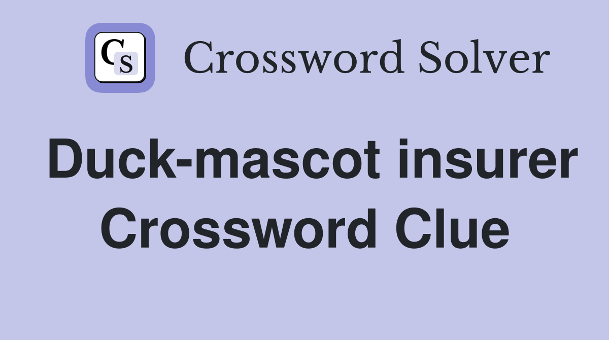 Duck-mascot insurer Crossword Clue