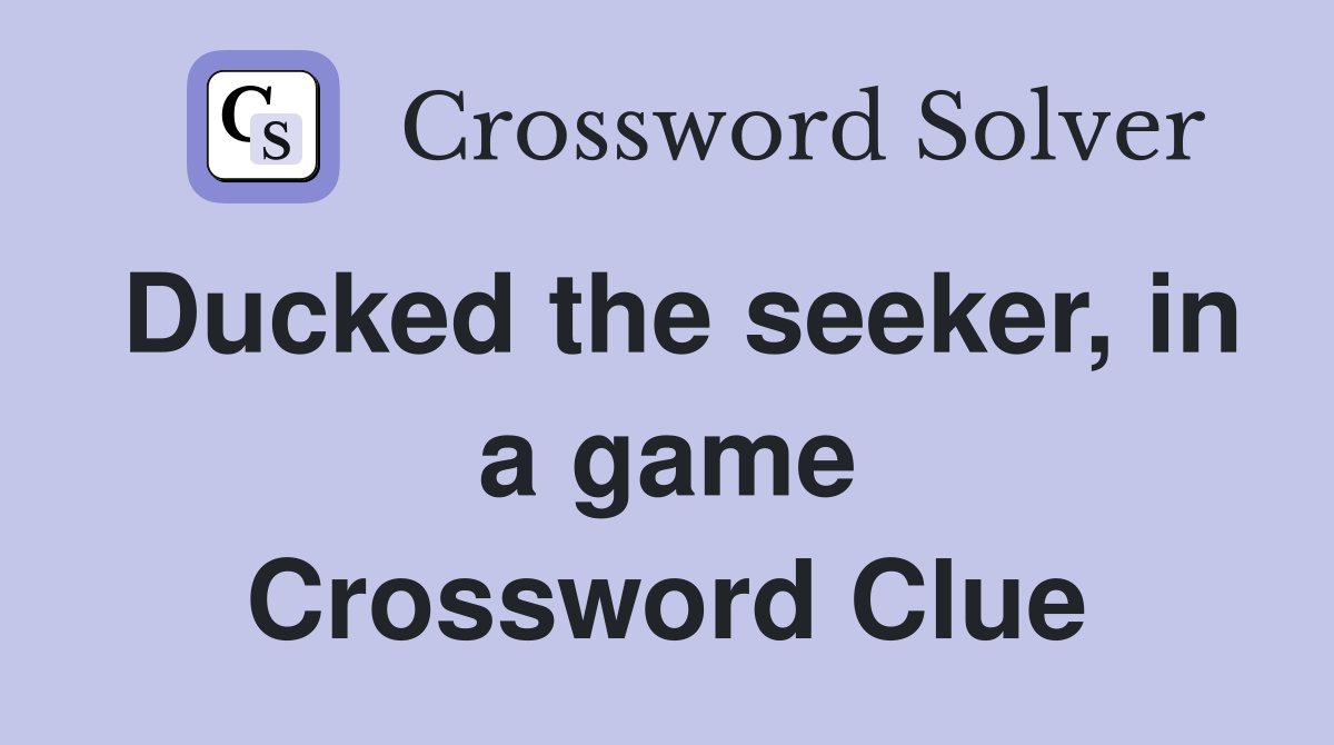 Ducked the seeker, in a game Crossword Clue