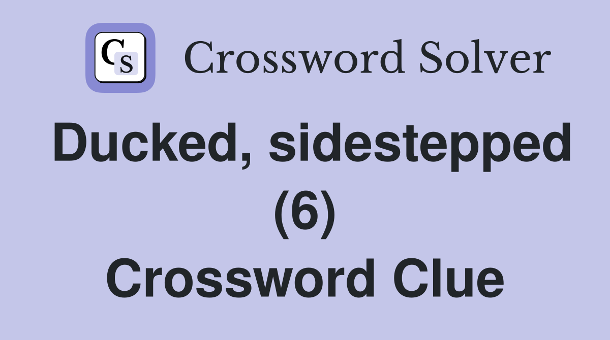 Ducked, sidestepped (6) Crossword Clue