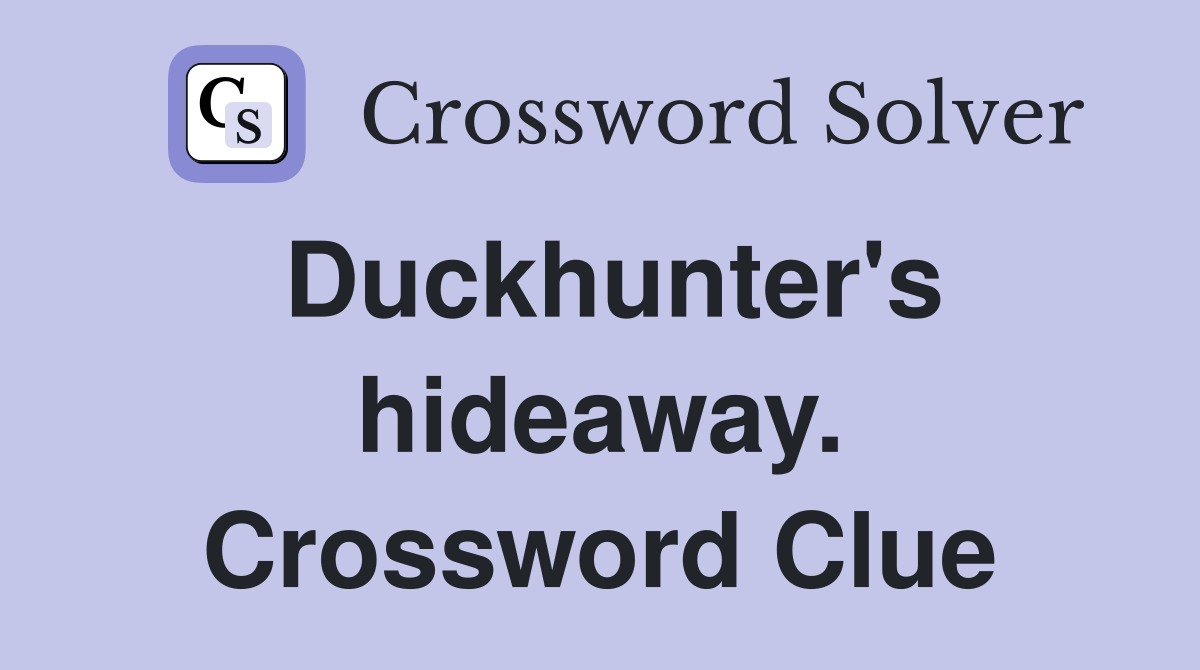 Duckhunter's hideaway. Crossword Clue