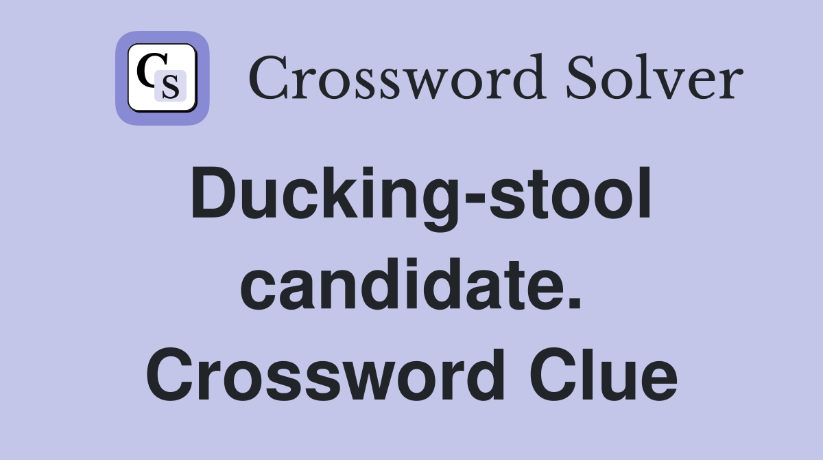 Ducking-stool candidate. Crossword Clue