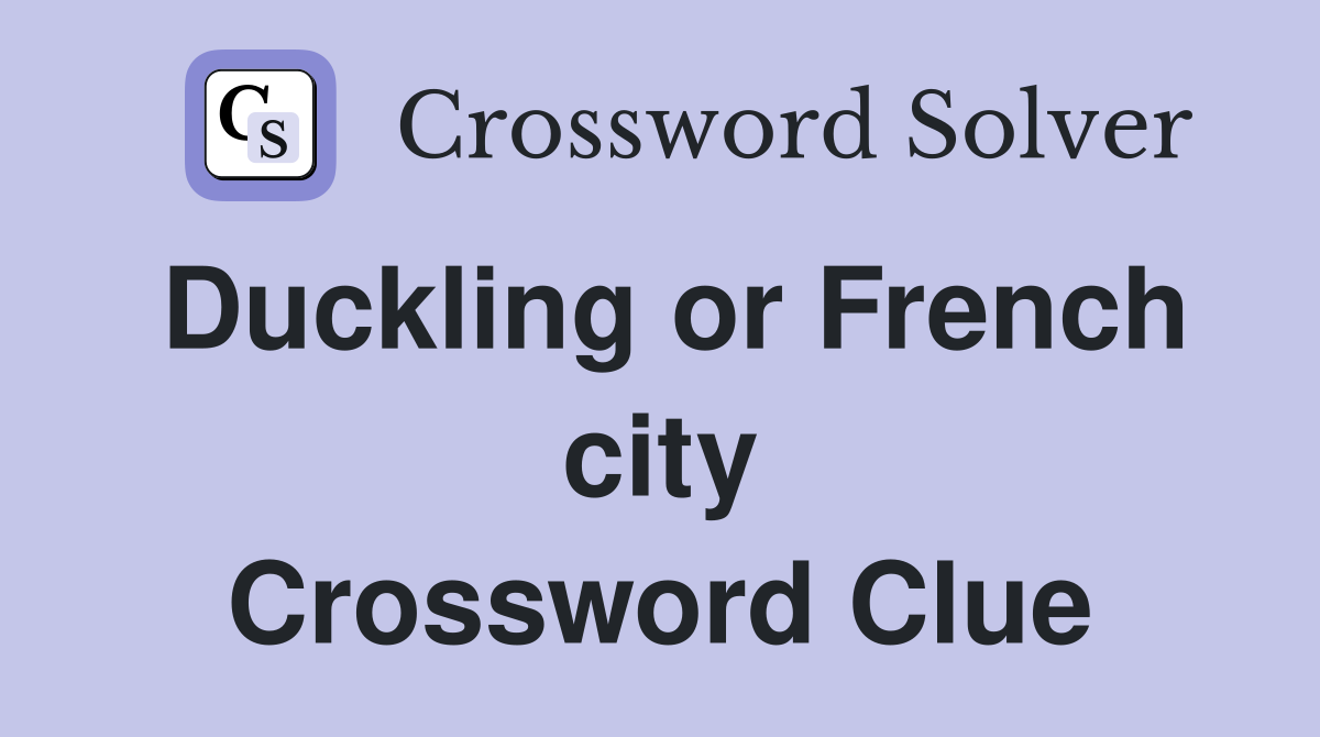 Duckling or French city Crossword Clue